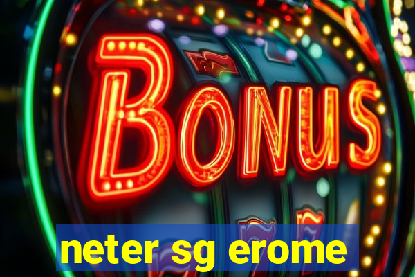 neter sg erome